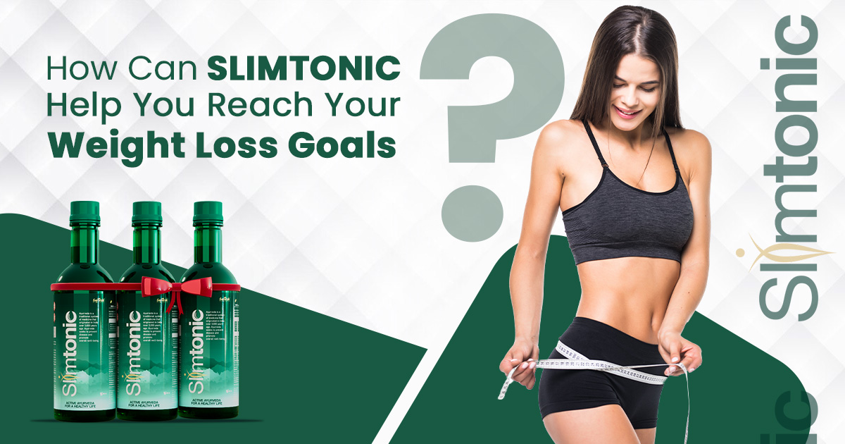 How Can Slimtonic Help You Reach Your Weight Loss Goals?